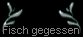  Fisch gegessen 